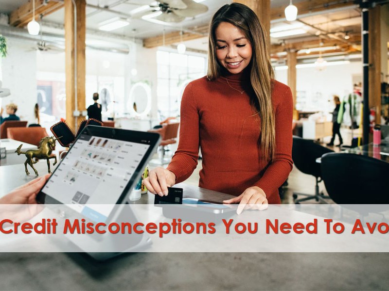 6 Credit Misconceptions You Need To Avoid