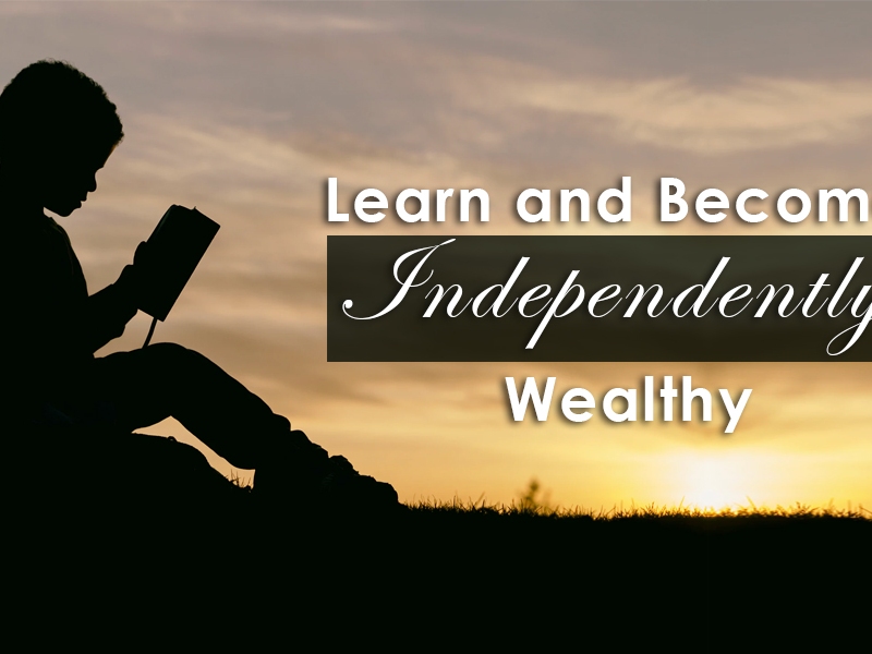 Learn and Become Independently Wealthy